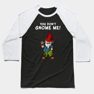 You Don't Gnome Me Funny Fairy Garden Gnomes Baseball T-Shirt